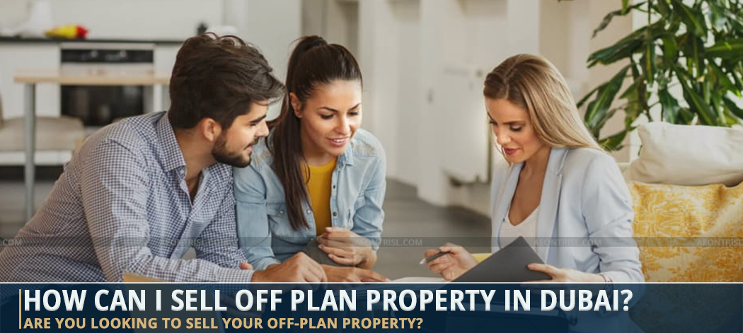 How Can I Sell Off Plan Property In Dubai