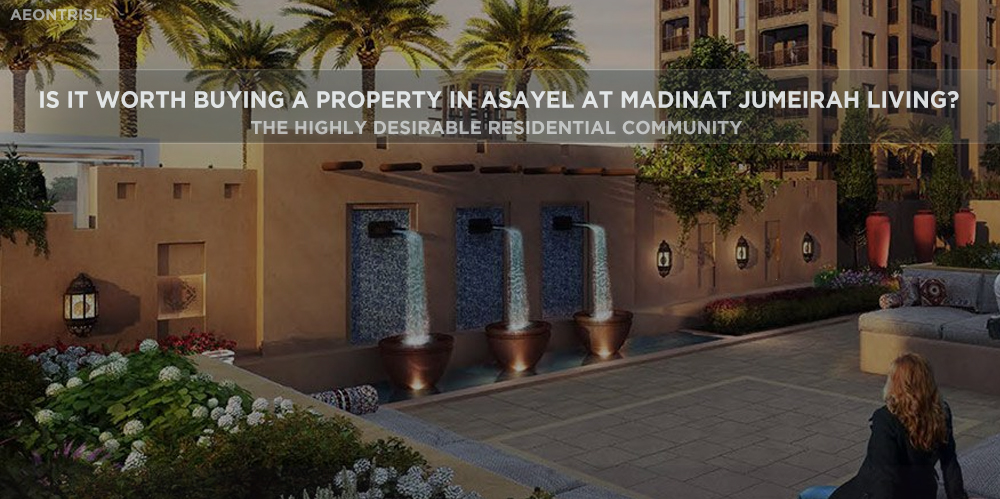 Is It Worth Buying A Property In Asayel At Madinat Jumeirah Living?