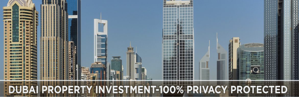 Dubai Property Investment – 100% Privacy Protected