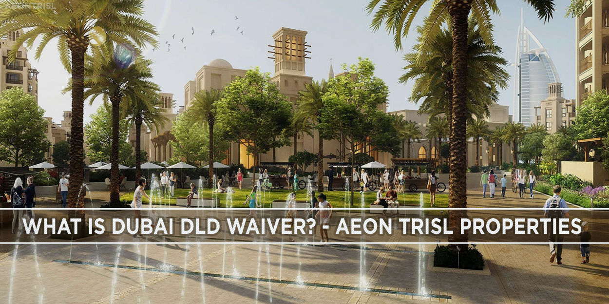 What Is Dubai DLD Waiver? – Aeon Trisl Properties