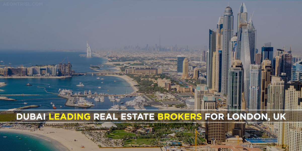 Dubai Leading Real Estate Brokers For London, UK