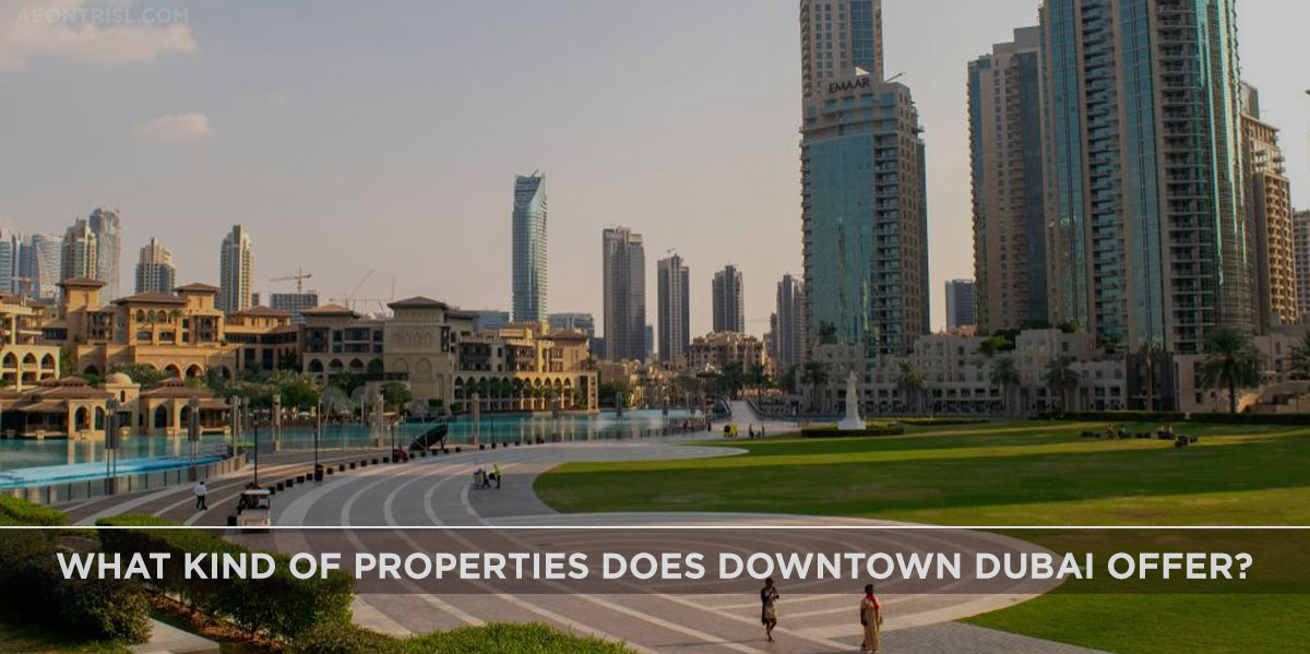 What kind of properties does Downtown Dubai offer?