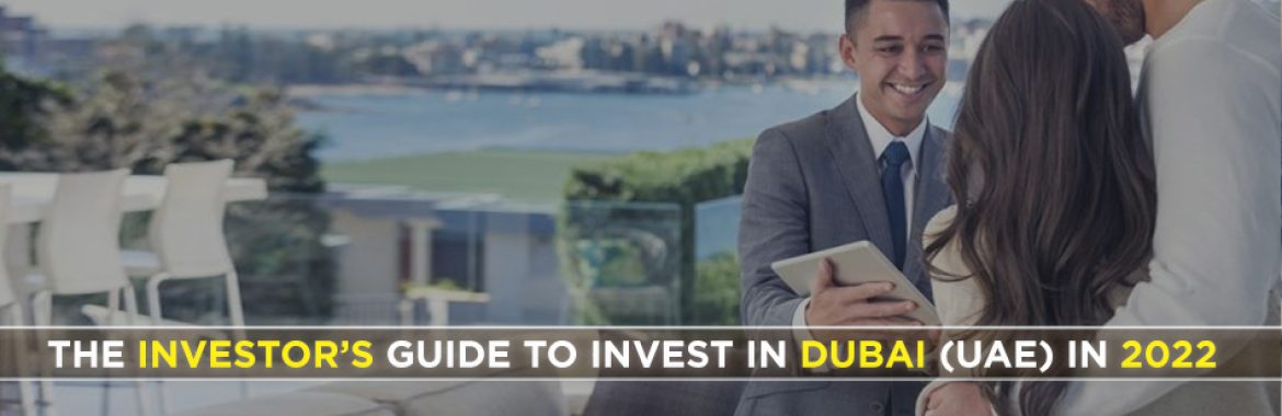 The Investor’s Guide To Invest In Dubai (UAE) In 2022