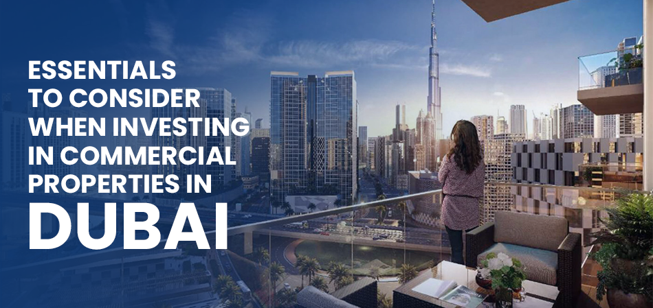 Essentials to consider when investing in commercial properties in Dubai