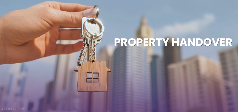 A Buyer’s Quick Guide To Property Handover – Aeon & Trisl