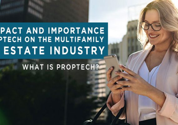 The Impact And Importance Of PropTech On The Multifamily Real Estate Industry