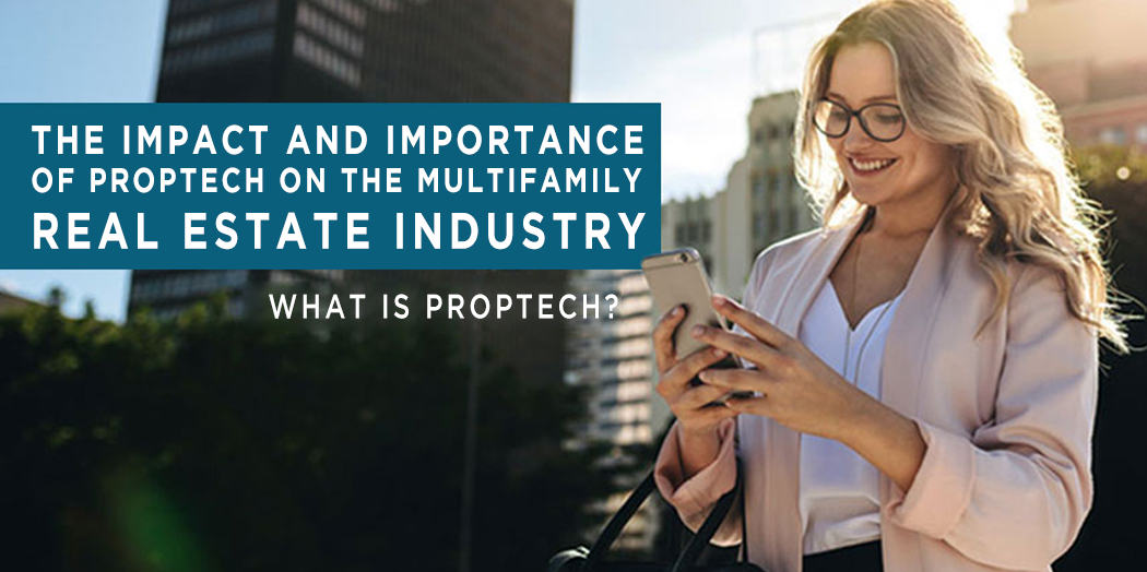 The Impact And Importance Of PropTech On The Multifamily Real Estate Industry