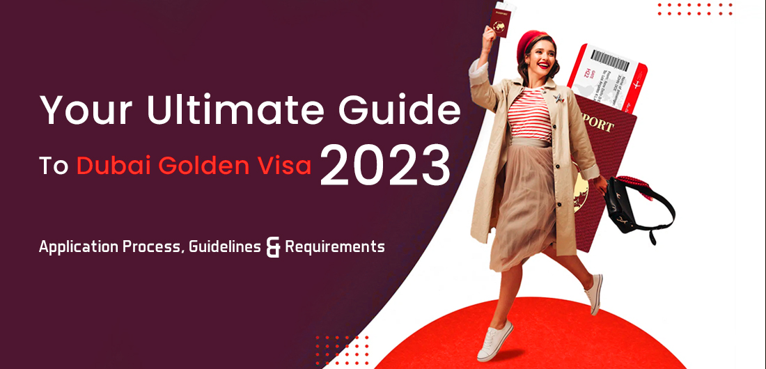 Your Ultimate Guide to Dubai Golden Visa 2023: Application Process, Guidelines and Requirements for UAE Citizenship