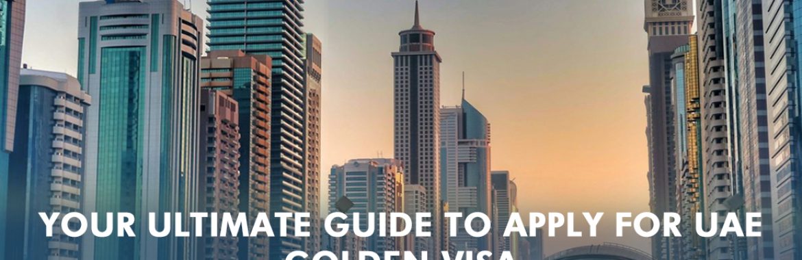 Guide to Apply for UAE Golden Visa | Here’s Why It’s Worth Investing!