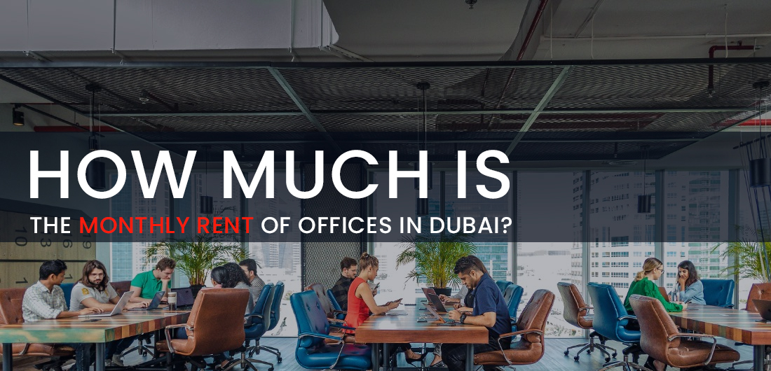 HOW MUCH IS THE MONTHLY RENT OF OFFICES IN DUBAI?