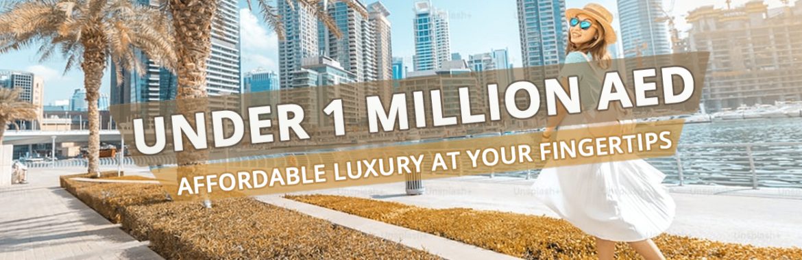 Buy Property Under 1 Million AED in Dubai: Affordable Luxury at Your Fingertips
