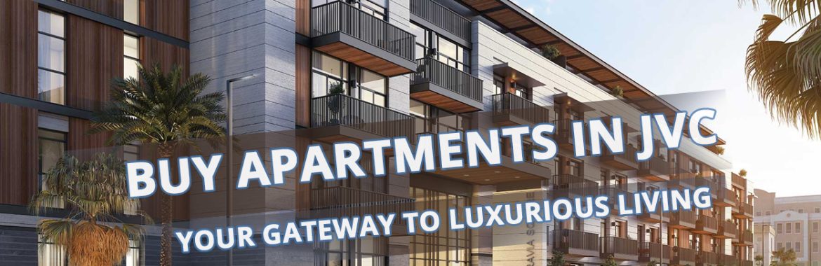 Buy Apartments in JVC: Your Guide to Luxurious Living in Jumeirah Village Circle