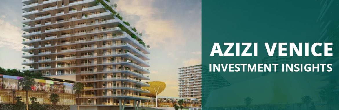 Dubai’s Waterfront Revolution: Azizi Venice and the Future of Luxury Living