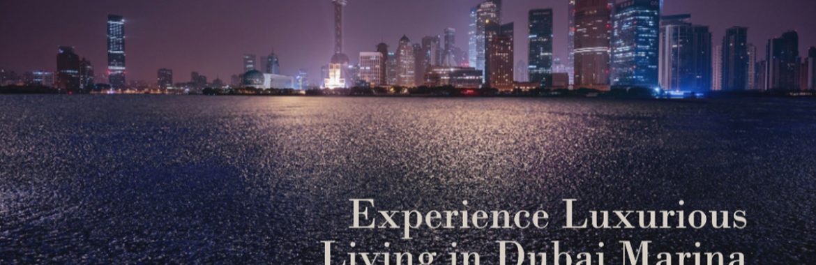 Dubai Marina: A Prestigious Address for Luxurious Living