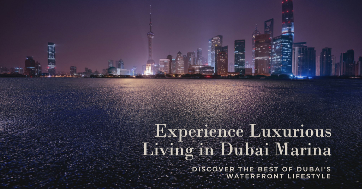 Dubai Marina - A Prestigious Address for Luxurious Living
