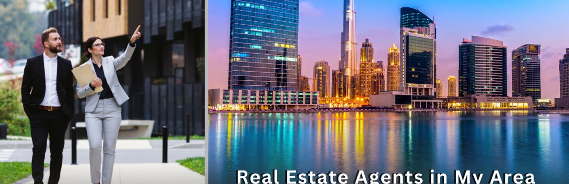Real Estate Agents in My Area: Your Guide to Premier Property Companies in Dubai