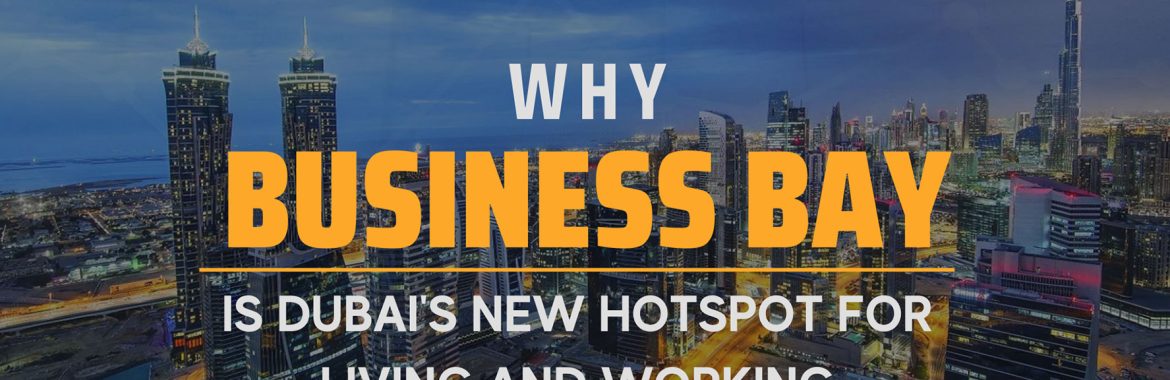 Why Business Bay is Dubai’s New Hotspot for Living and Working