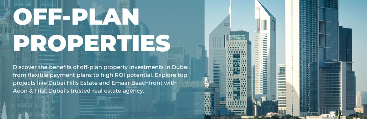 Off-Plan Properties in Dubai: A Guide to Smarter Investments