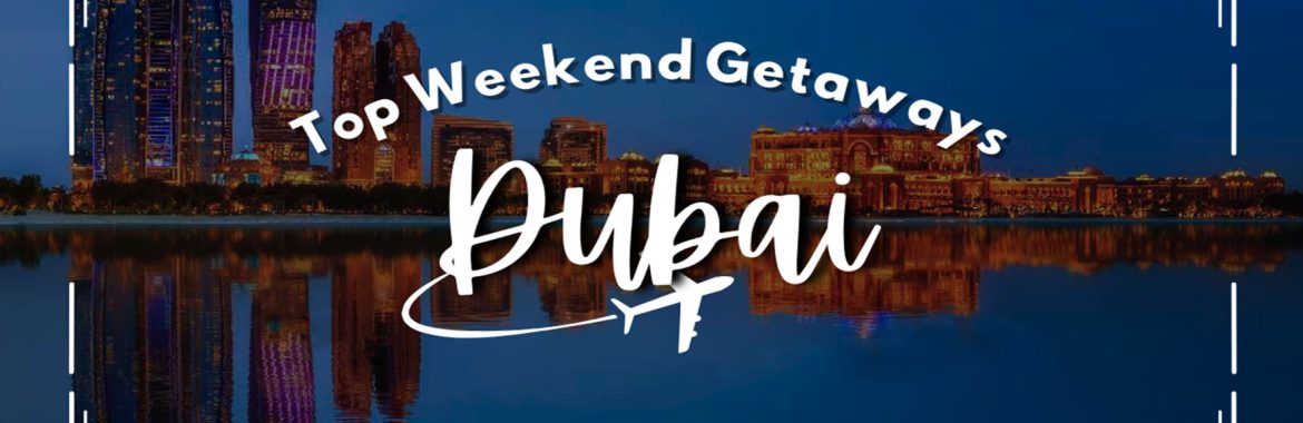 Weekend Getaways from Dubai: Best Quick Trips for Residents