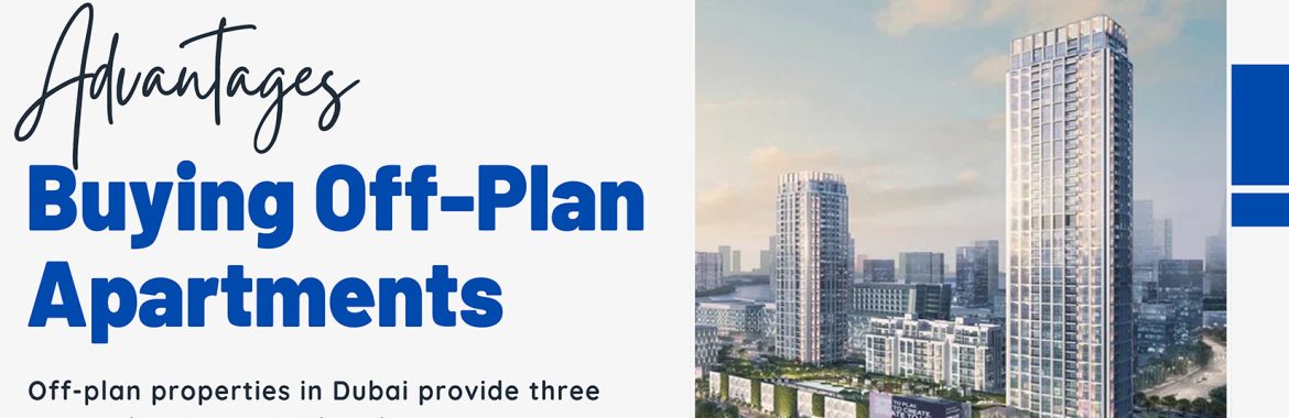 Advantages of Buying Off-Plan Apartments, Villas, and Townhouses in Dubai