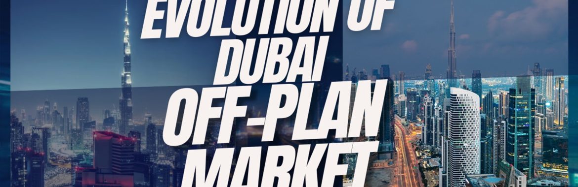 The Evolution of Dubai’s Off-Plan Market: Insights from Real Buyer Experiences
