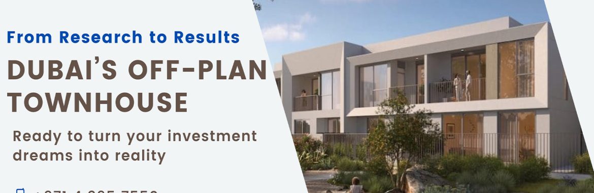 From Research to Results: Navigating Dubai’s Off-Plan Townhouse Projects