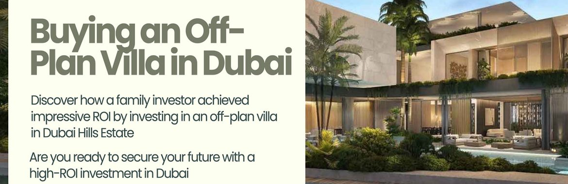 How Buying an Off-Plan Villa in Dubai Boosted ROI for a Family Investor
