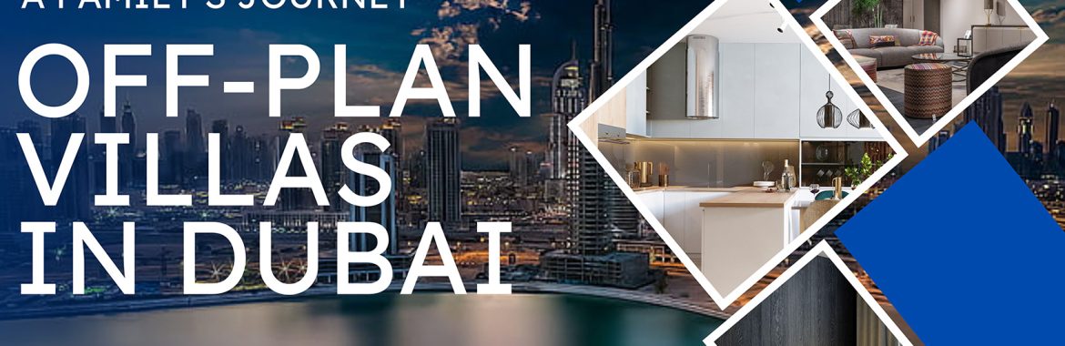 A Family’s Journey: How Off-Plan Villas in Dubai Became Their Dream Home