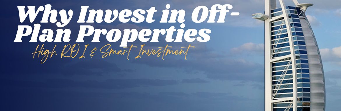 Why Invest in Off-Plan Properties in Dubai?