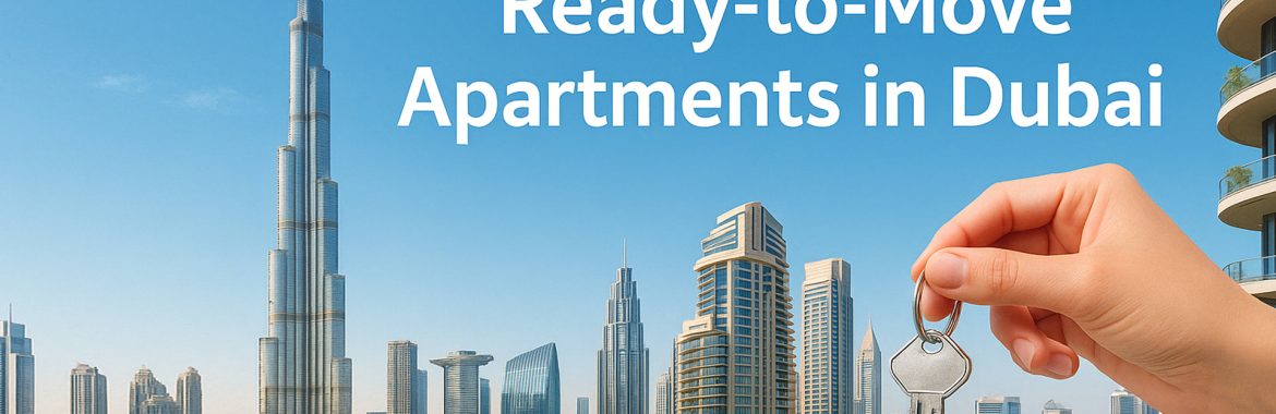 Ready-to-Move Apartments in Dubai: Find Your Dream Home