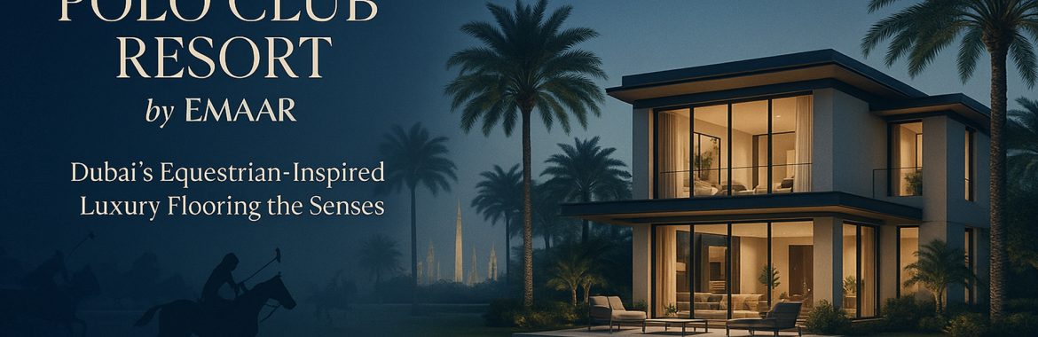 Grand Polo Club Resort by Emaar – Dubai’s Equestrian-Inspired Luxury Flooring the Senses