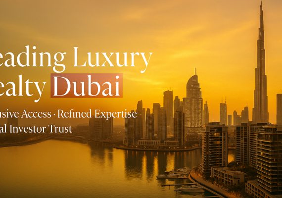 Leading Luxury Realty Dubai — Exclusive Access, Refined Expertise & Global Investor Trust