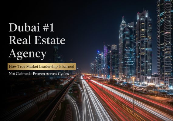 Dubai #1 Real Estate Agency Explained: How True Market Leadership Is Earned – Not Claimed
