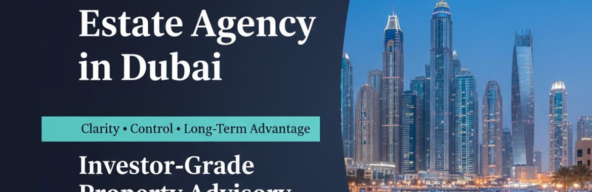 Leading Real Estate Agency in Dubai: A Strategic, Investor-Grade Guide to Buying Property with Clarity, Control, and Long-Term Advantage