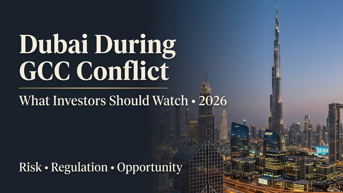 Dubai Real Estate During GCC Conflict 2026 | Investor Guide