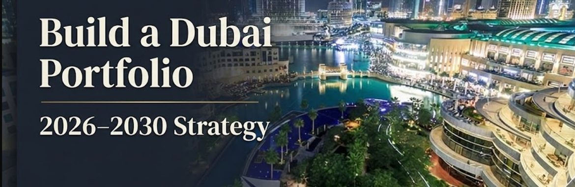 How to Build a Profitable Dubai Property Portfolio (2026–2030): A Smart Investor’s Long-Term Strategy