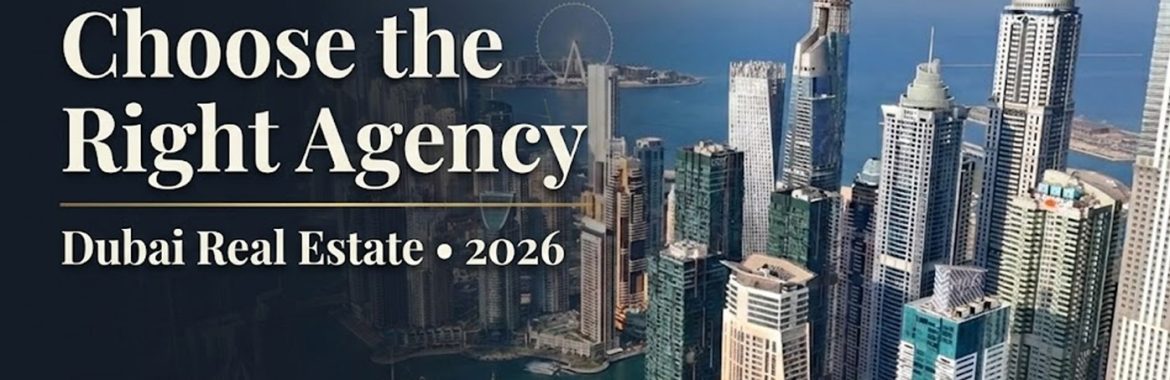 Invest in Dubai with Confidence: How to Choose a Leading Real Estate Agency in Dubai (2026 Investor Guide)
