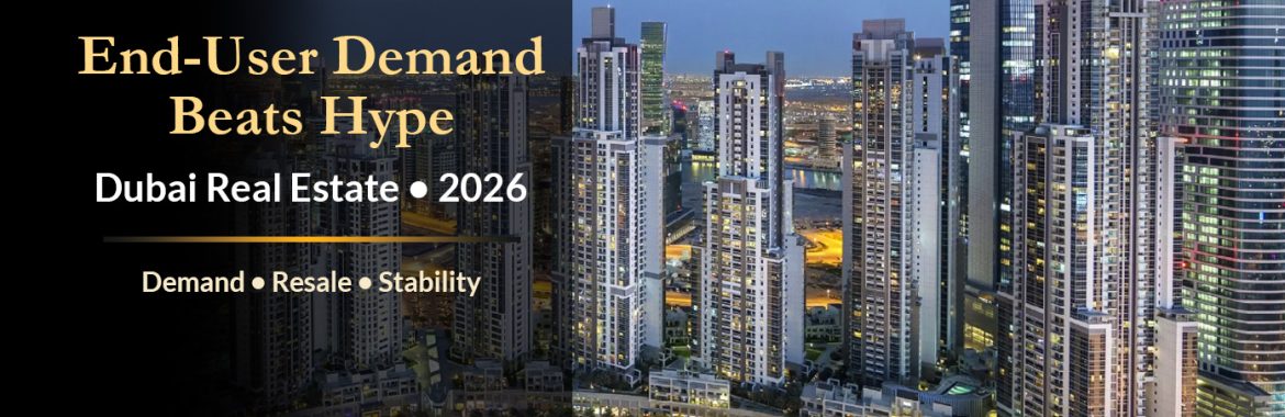 Why End-User Demand Matters More Than Hype in Dubai Real Estate (2026): A Smarter Way to Choose the Right Property